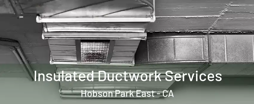 Insulated Ductwork Services Hobson Park East - CA