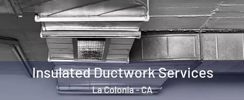 Insulated Ductwork Services La Colonia - CA