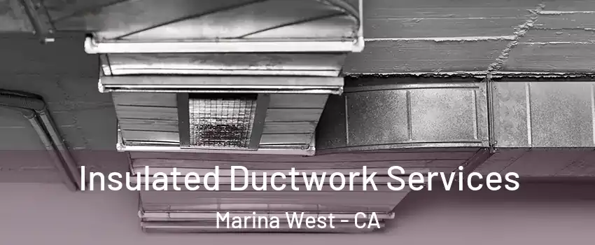 Insulated Ductwork Services Marina West - CA