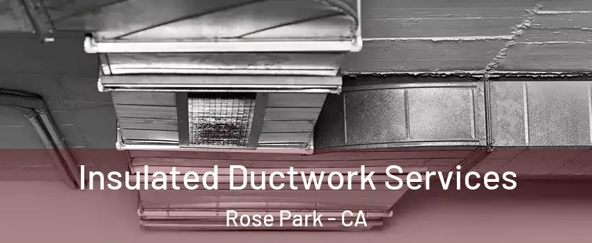 Insulated Ductwork Services Rose Park - CA