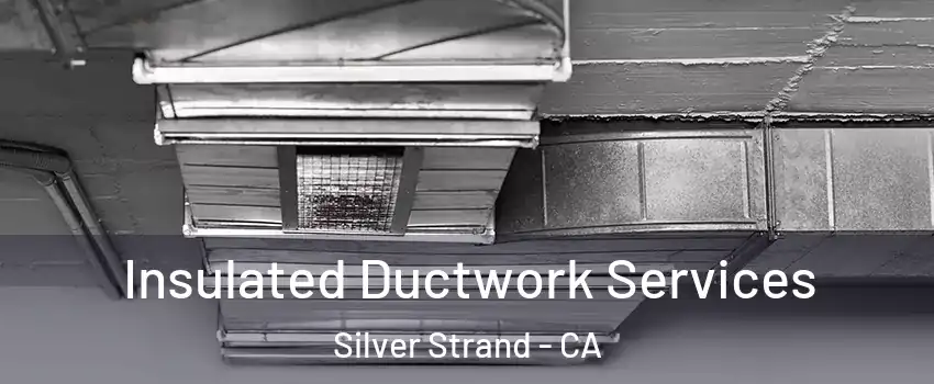Insulated Ductwork Services Silver Strand - CA
