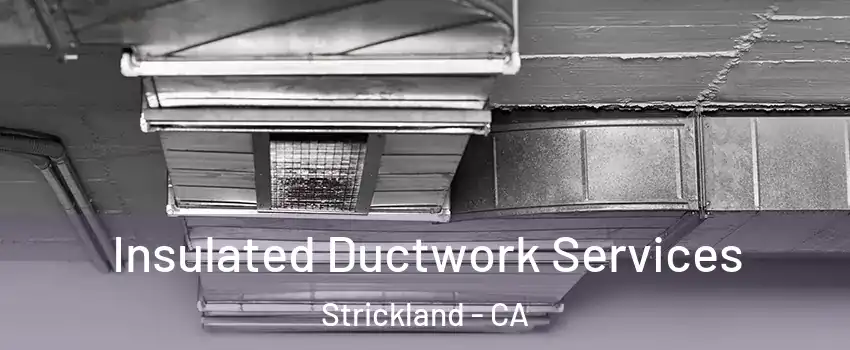Insulated Ductwork Services Strickland - CA