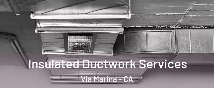 Insulated Ductwork Services Via Marina - CA