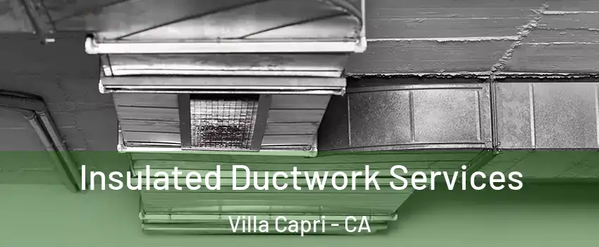 Insulated Ductwork Services Villa Capri - CA