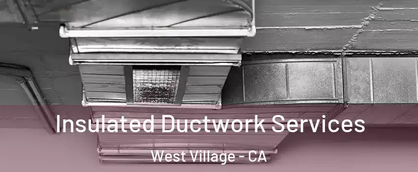 Insulated Ductwork Services West Village - CA