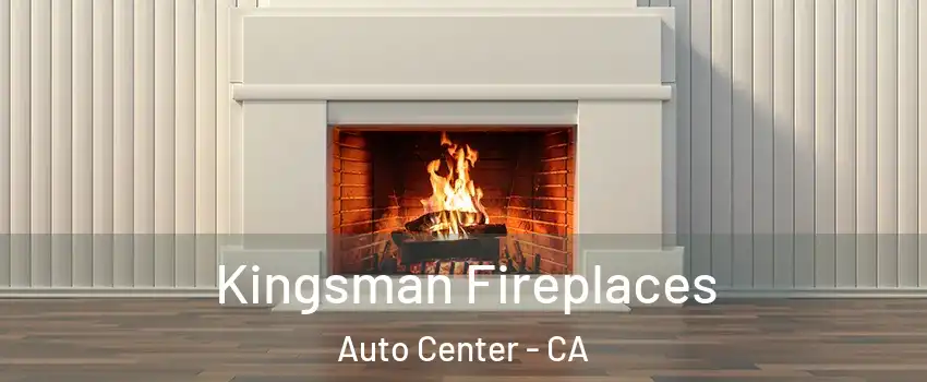 Kingsman Fireplaces Auto Center - CA