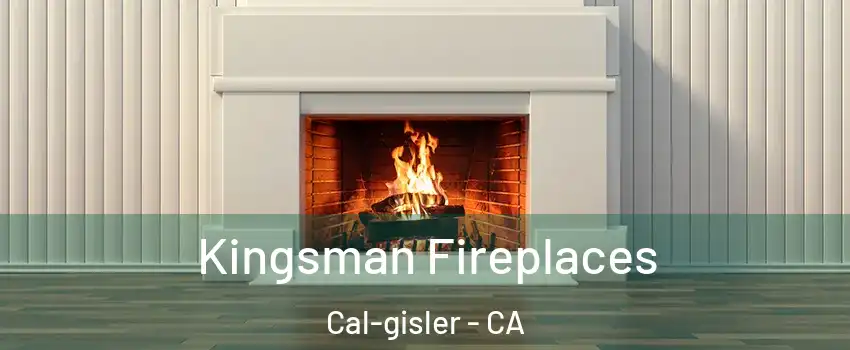 Kingsman Fireplaces Cal-gisler - CA