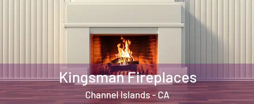 Kingsman Fireplaces Channel Islands - CA