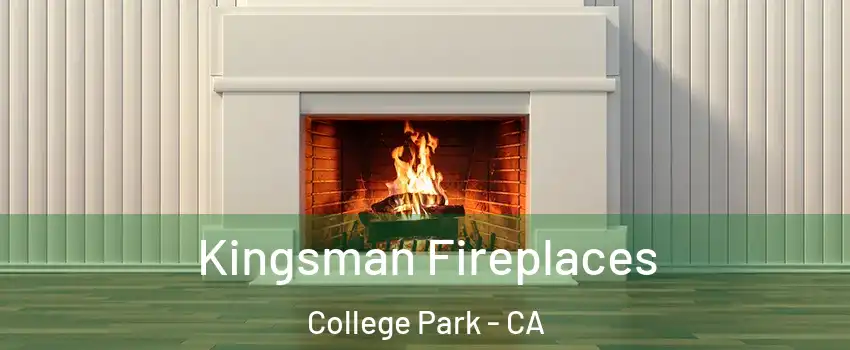 Kingsman Fireplaces College Park - CA
