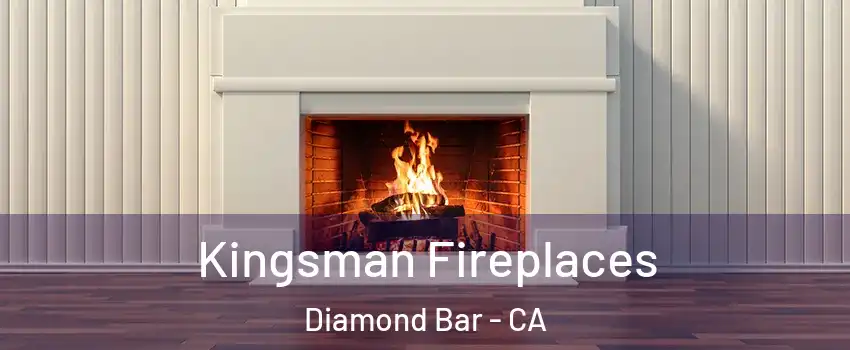 Kingsman Fireplaces Diamond Bar - CA