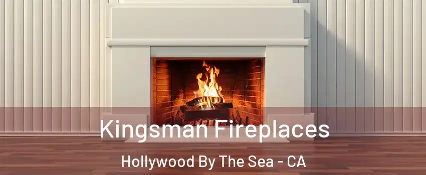 Kingsman Fireplaces Hollywood By The Sea - CA