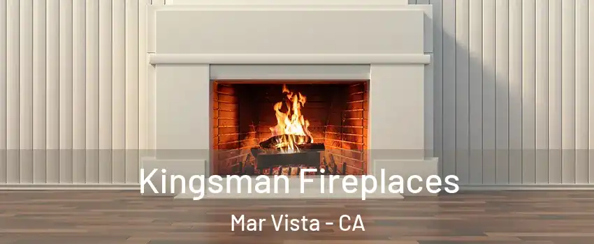 Kingsman Fireplaces Mar Vista - CA