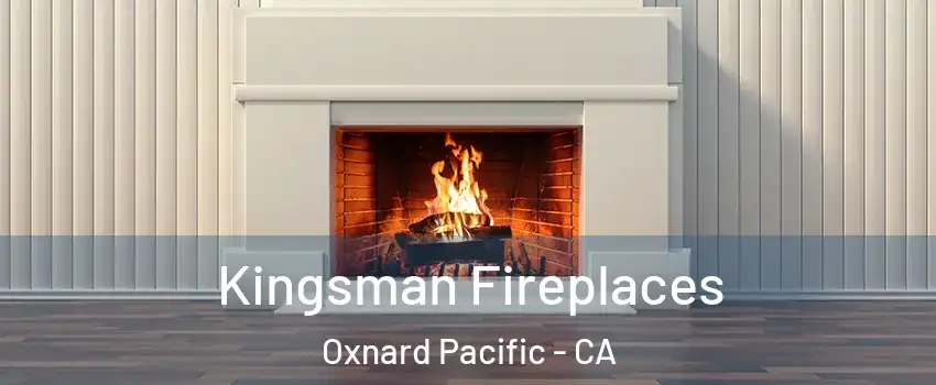 Kingsman Fireplaces Oxnard Pacific - CA