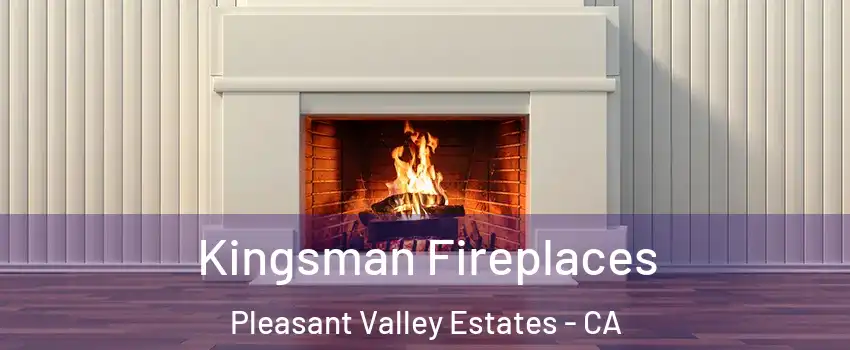 Kingsman Fireplaces Pleasant Valley Estates - CA