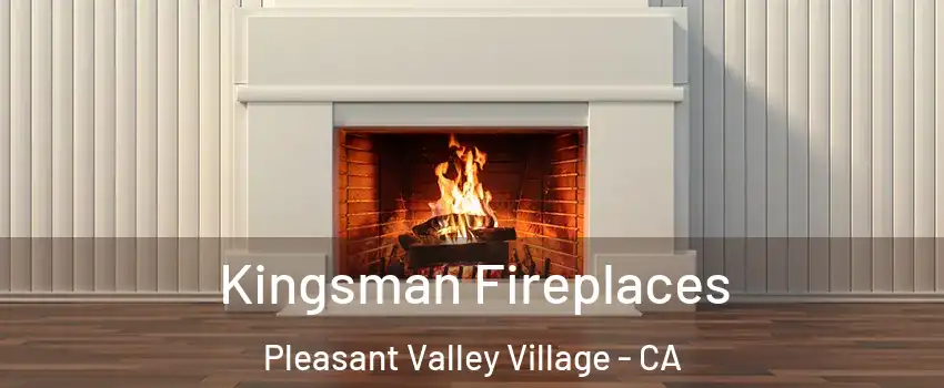 Kingsman Fireplaces Pleasant Valley Village - CA