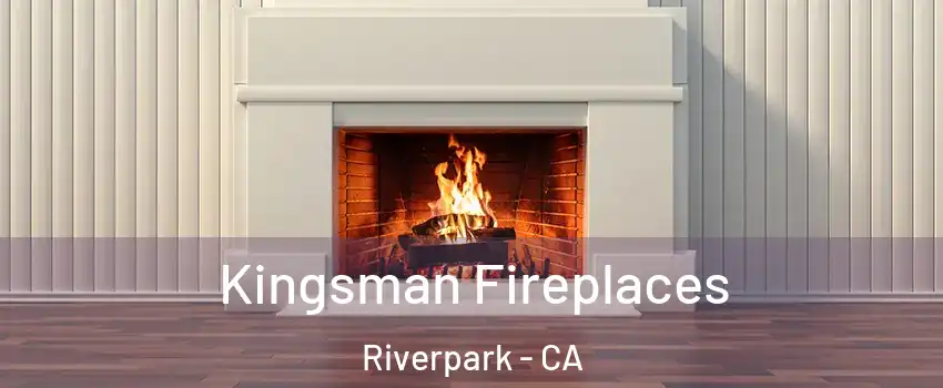 Kingsman Fireplaces Riverpark - CA