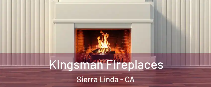 Kingsman Fireplaces Sierra Linda - CA