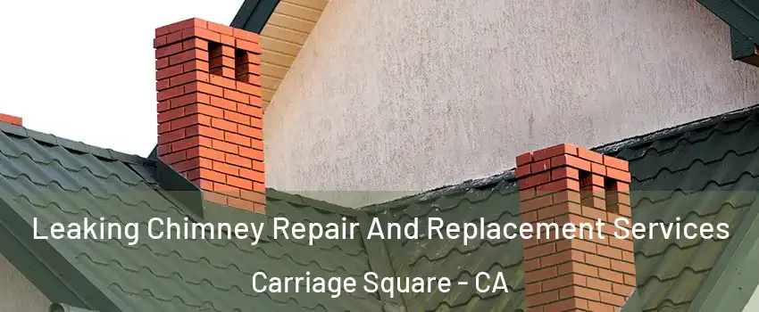 Leaking Chimney Repair And Replacement Services Carriage Square - CA