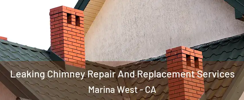 Leaking Chimney Repair And Replacement Services Marina West - CA