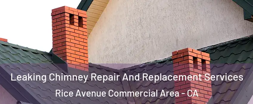 Leaking Chimney Repair And Replacement Services Rice Avenue Commercial Area - CA