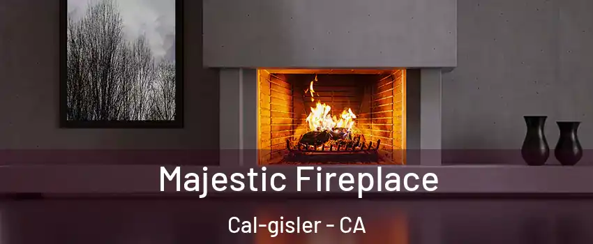 Majestic Fireplace Cal-gisler - CA
