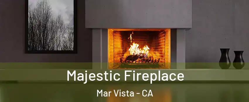 Majestic Fireplace Mar Vista - CA