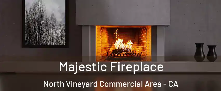 Majestic Fireplace North Vineyard Commercial Area - CA