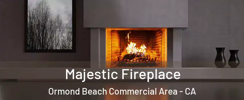 Majestic Fireplace Ormond Beach Commercial Area - CA