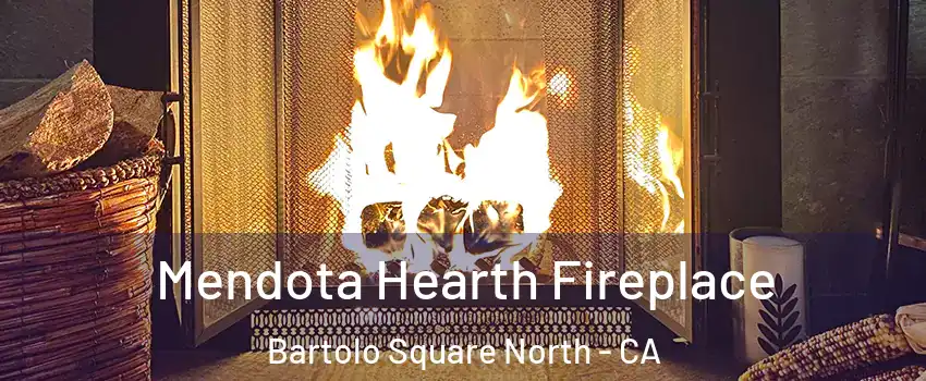 Mendota Hearth Fireplace Bartolo Square North - CA