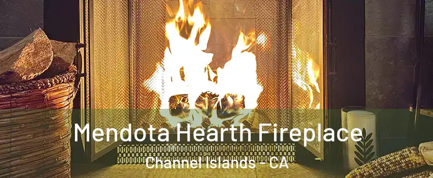 Mendota Hearth Fireplace Channel Islands - CA