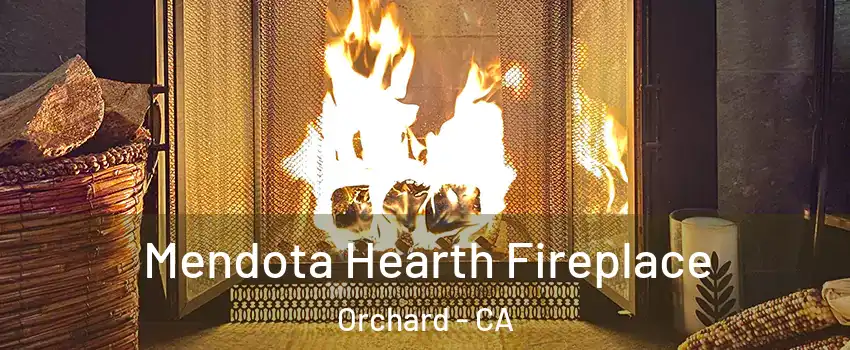 Mendota Hearth Fireplace Orchard - CA