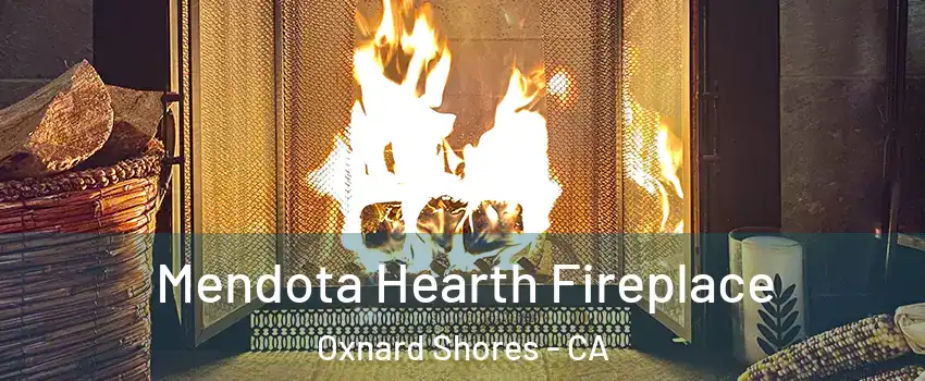 Mendota Hearth Fireplace Oxnard Shores - CA