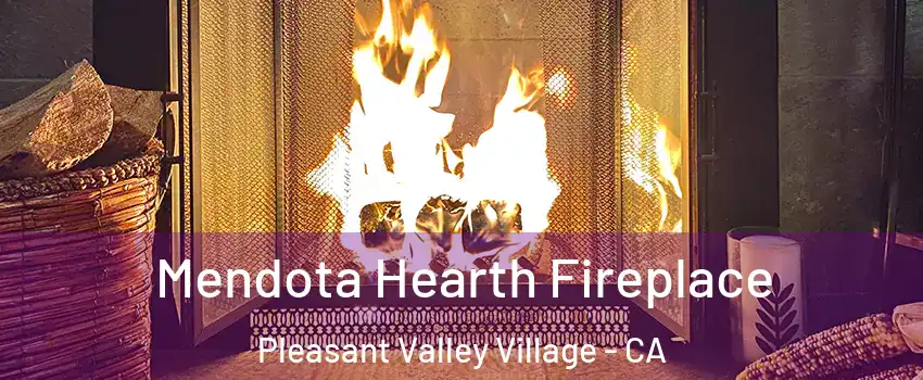 Mendota Hearth Fireplace Pleasant Valley Village - CA