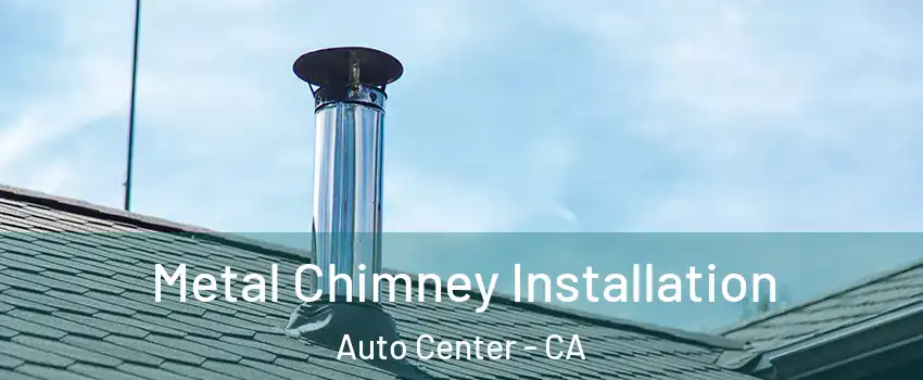 Metal Chimney Installation Auto Center - CA