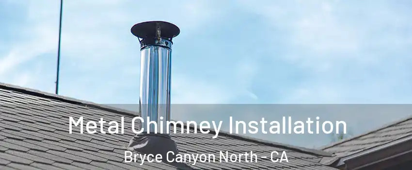 Metal Chimney Installation Bryce Canyon North - CA