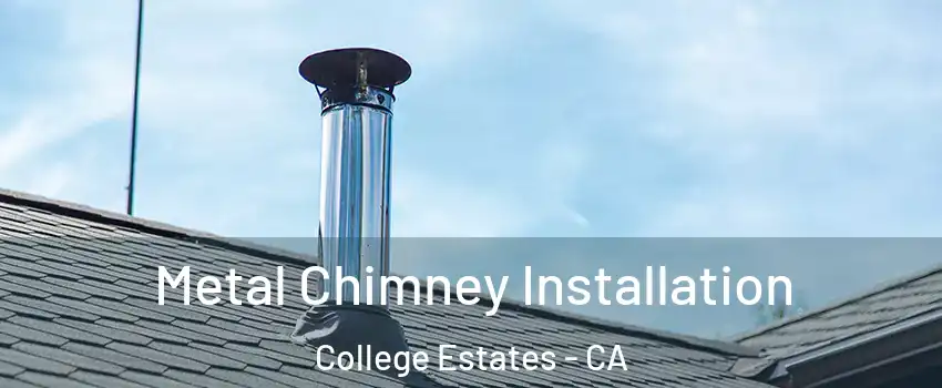 Metal Chimney Installation College Estates - CA