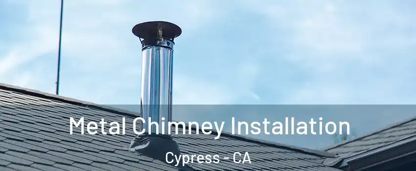 Metal Chimney Installation Cypress - CA