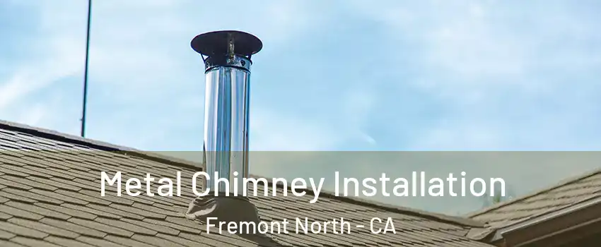 Metal Chimney Installation Fremont North - CA