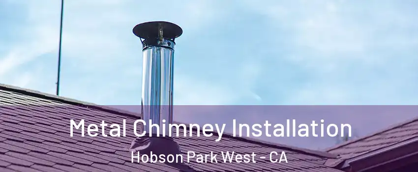 Metal Chimney Installation Hobson Park West - CA