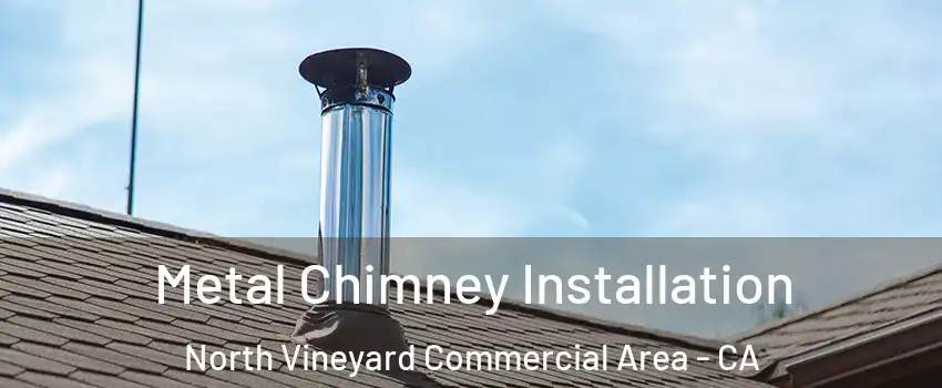 Metal Chimney Installation North Vineyard Commercial Area - CA
