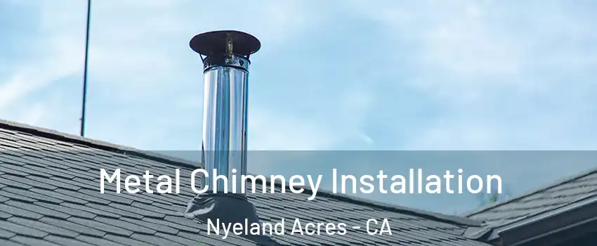 Metal Chimney Installation Nyeland Acres - CA