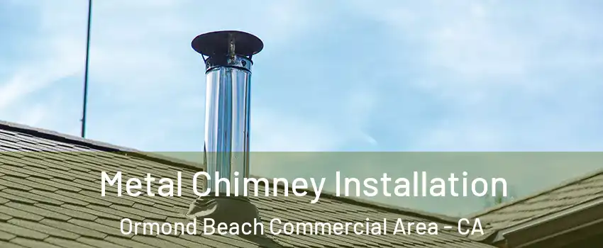 Metal Chimney Installation Ormond Beach Commercial Area - CA