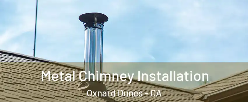 Metal Chimney Installation Oxnard Dunes - CA