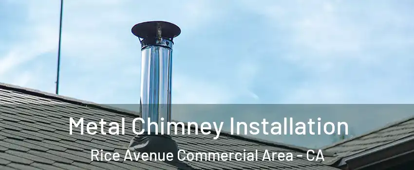 Metal Chimney Installation Rice Avenue Commercial Area - CA