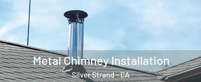 Metal Chimney Installation Silver Strand - CA