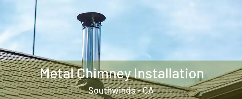 Metal Chimney Installation Southwinds - CA
