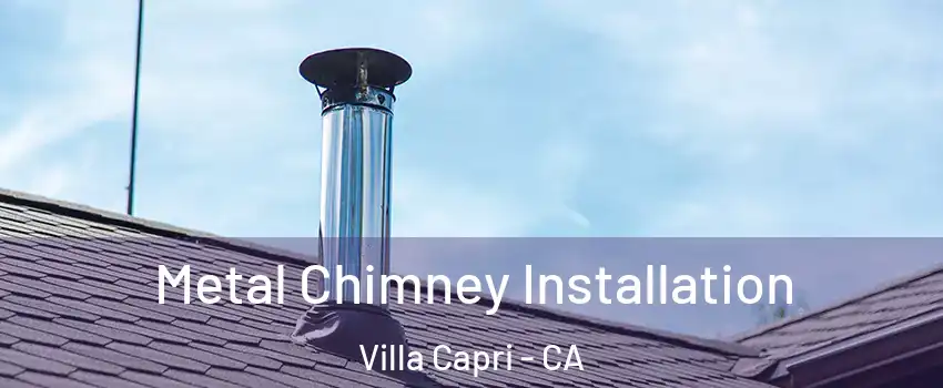 Metal Chimney Installation Villa Capri - CA
