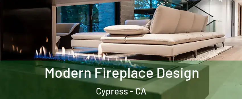 Modern Fireplace Design Cypress - CA