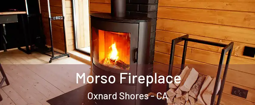 Morso Fireplace Oxnard Shores - CA