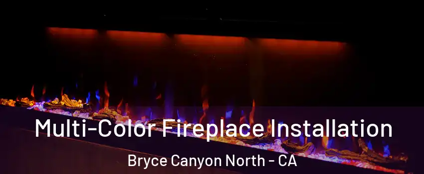 Multi-Color Fireplace Installation Bryce Canyon North - CA